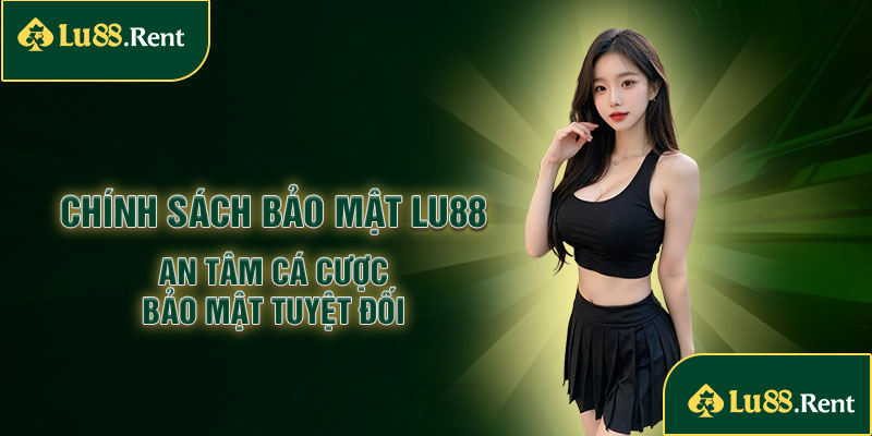 Chính sách bảo mật Lu88